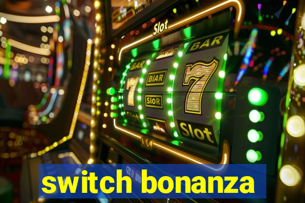 switch bonanza